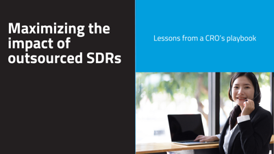 Maximizing the impact of your outsourced SDRs: lessons from a CRO’s playbook
