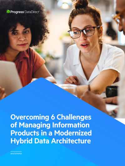 Overcoming 6 Data Modernization Challenges for Managing Information Products in a Hybrid Data Architecture